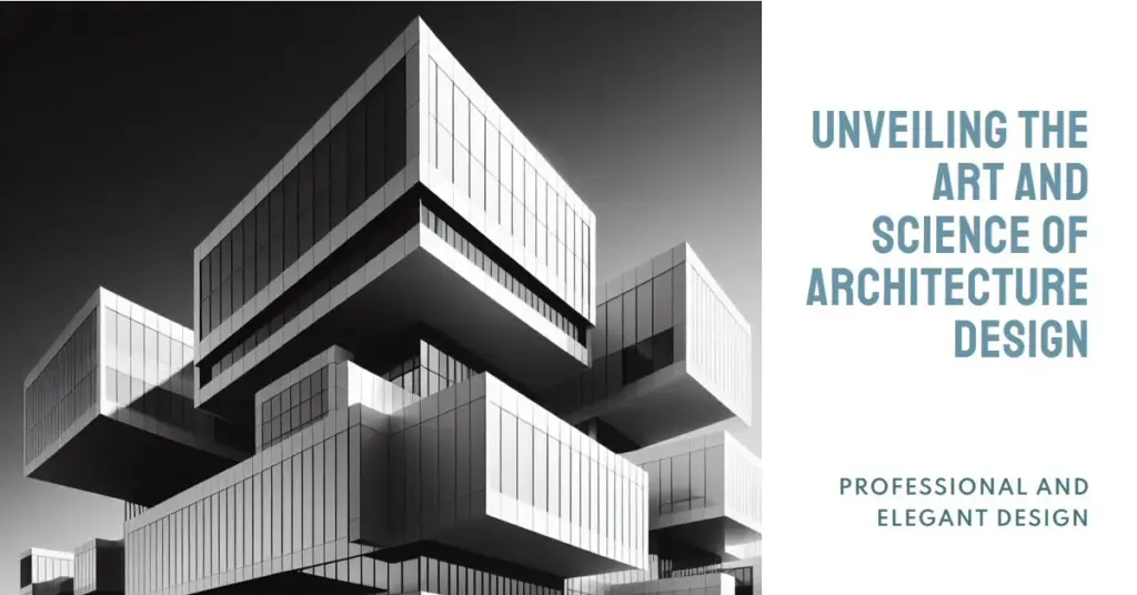 Unveiling the Art and Science of Architecture Design