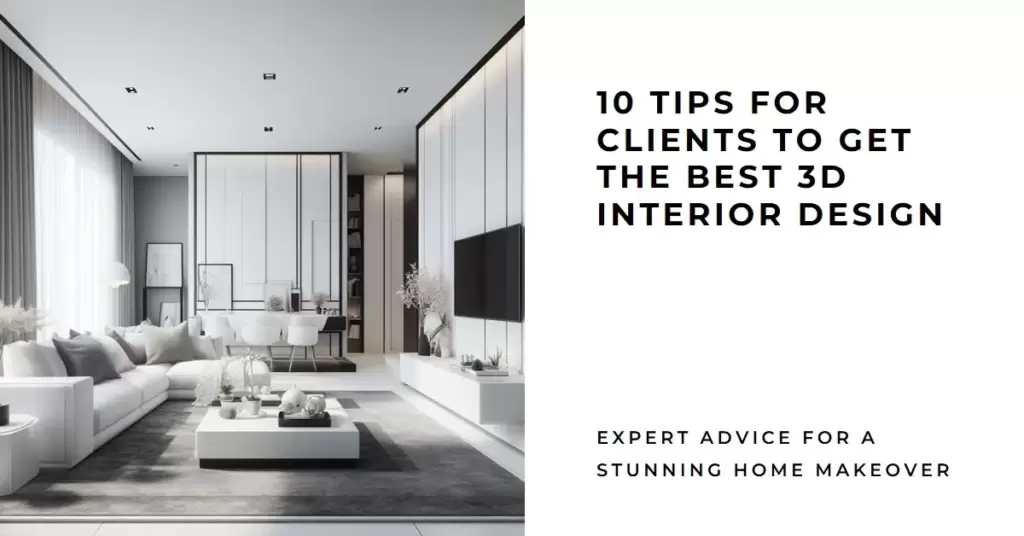 3d interior design 10 tips for clients to help you get what you want