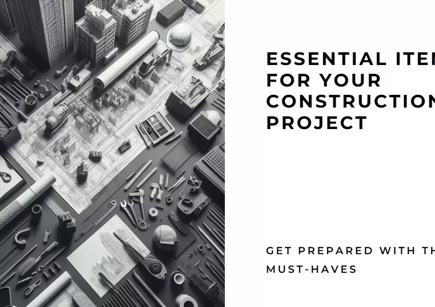 10 things you need when preparing for a construction project
