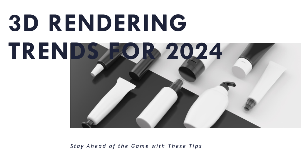  3d rendering trends for 2024 and beyond