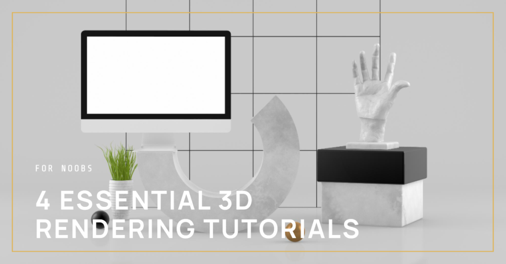4 essential 3d rendering tutorials for noobs