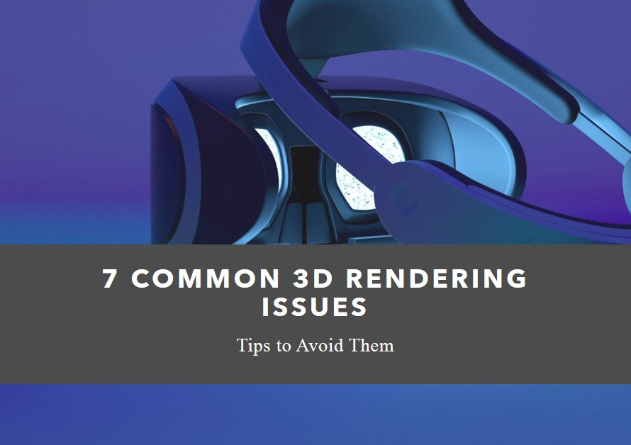 7 3D Rendering Issues That Commonly Pop Up In Projects