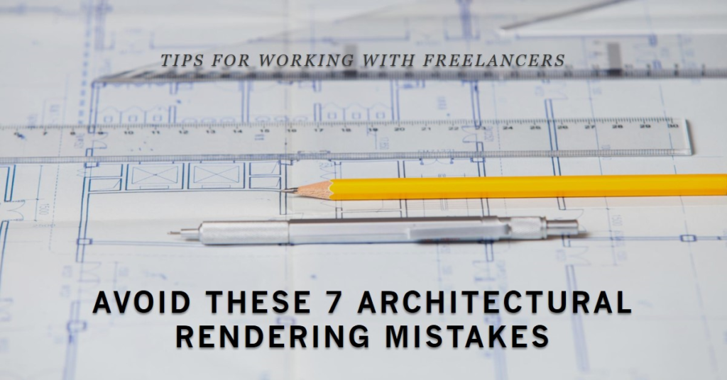 7 Architectural Rendering Mistakes To Recognize When Working With A Freelancer