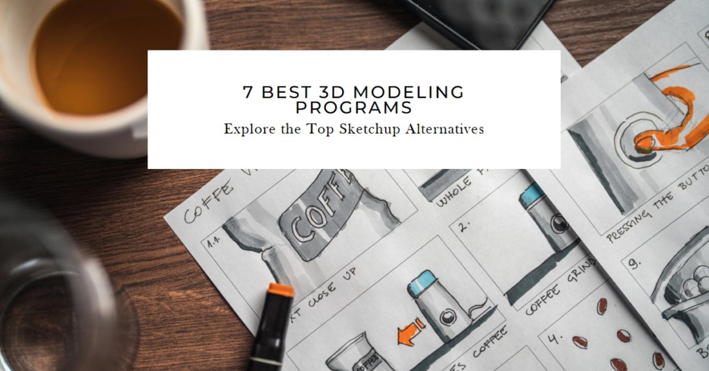 7 Best 3D Modeling Programs Like Sketchup