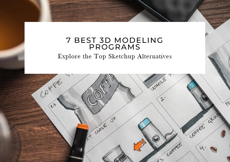7 Best 3D Modeling Programs Like Sketchup