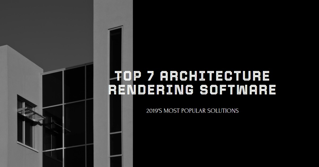 7 Most Popular Architecture Rendering Software Solutions For 2019