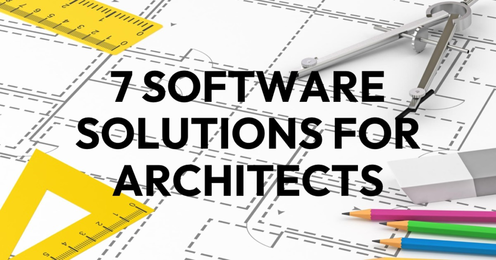 7 Software Solutions That Can Help Architects Avoid Losing Time