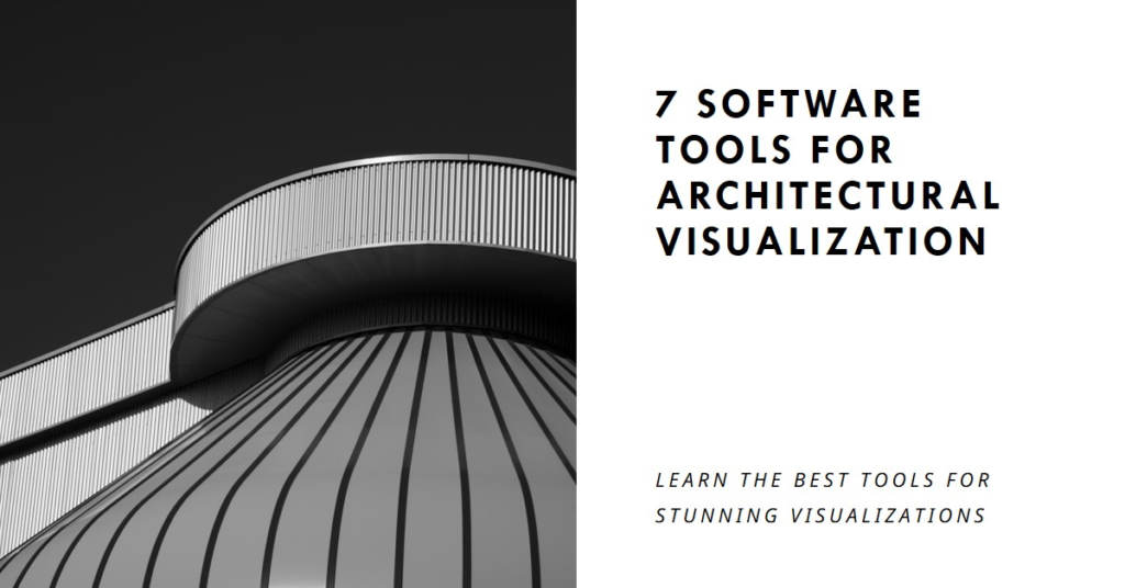 7 Software Tools You Can Learn When Getting Into Architectural Visualization