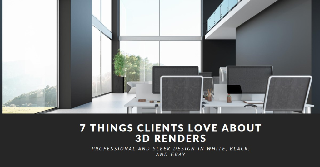 7 Things Clients Love About 3D Renders