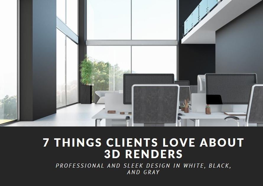 7 Things Clients Love About 3D Renders