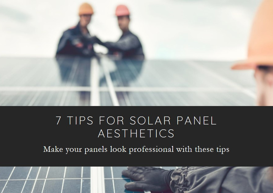 7 Tips On Making Your Solar Panels Look Good