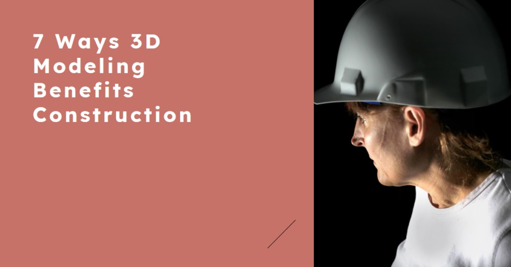 7 Ways 3D Modeling Is Benefiting The Construction Industry