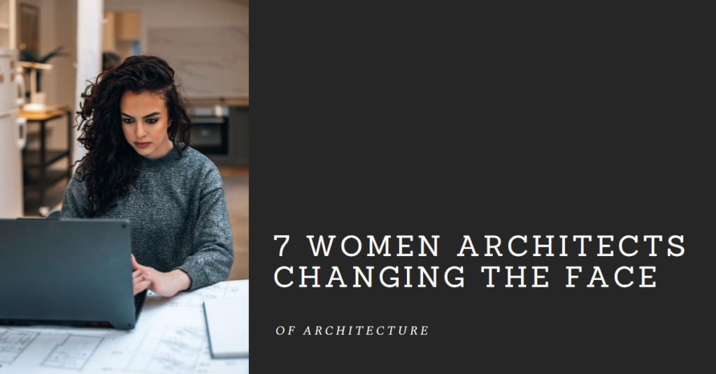 7 Women Architects Changing The Face Of Architecture