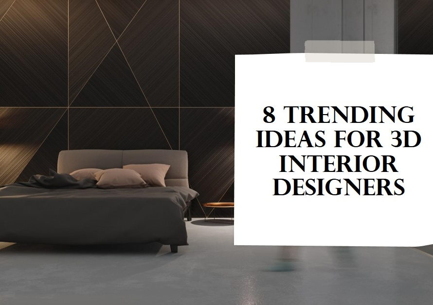 8 Popular Trends To Inspire 3D Interior Designers In 2020