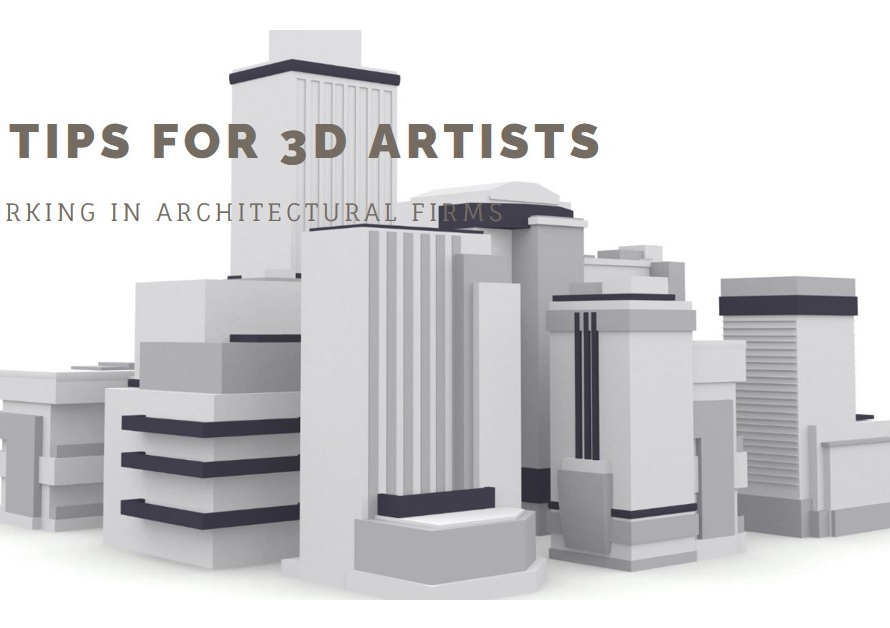 8 Tips For 3D Artists Who Want To Work In Architectural Firms