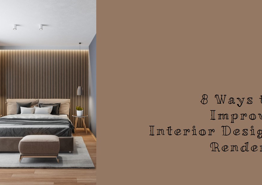 8 Ways You Can Improve Interior Design Renders