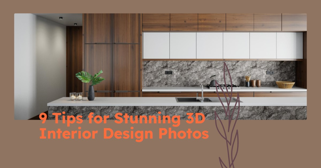 9 Tips To Help You Create 3D Interior Design Photos