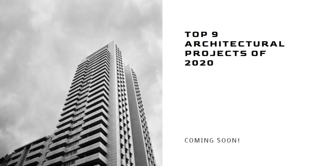 9 Top Architectural Projects That Are Going To Be Completed In 2020