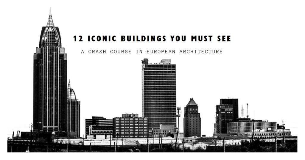  A Crash Course In European Architecture 12 Iconic Buildings You Need To Visit