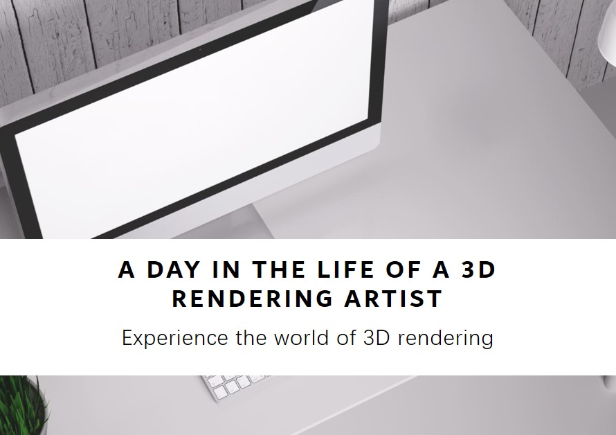 A Day In The Life Of A 3D Rendering Artist