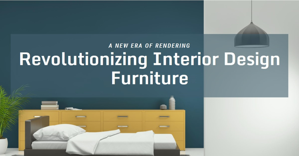 A New Revolution In Interior Design Furniture Rendering