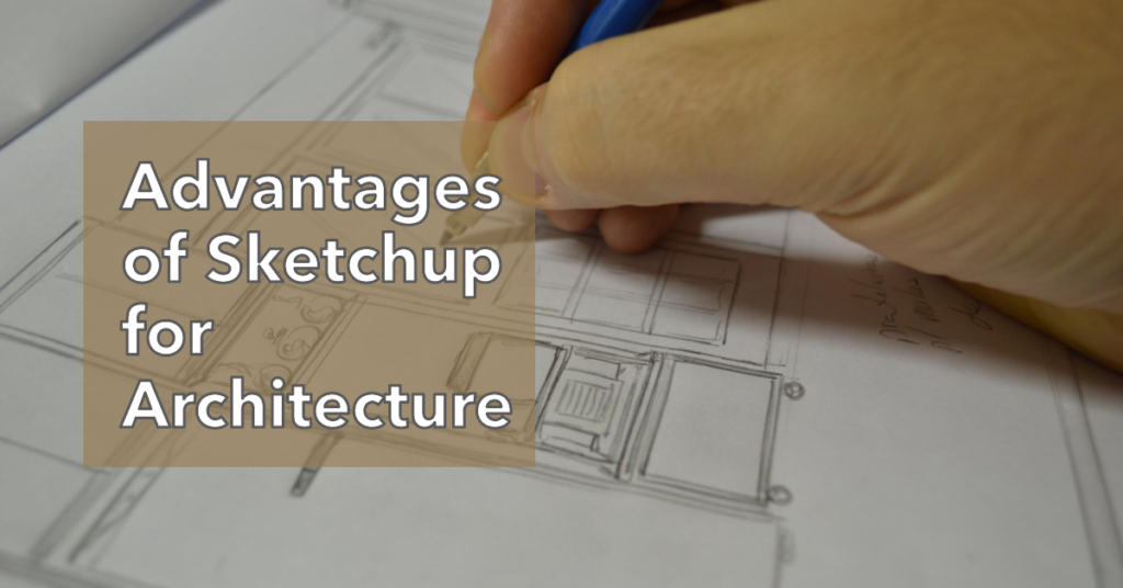 Advantages Sketchup Offers For Architecture Projects