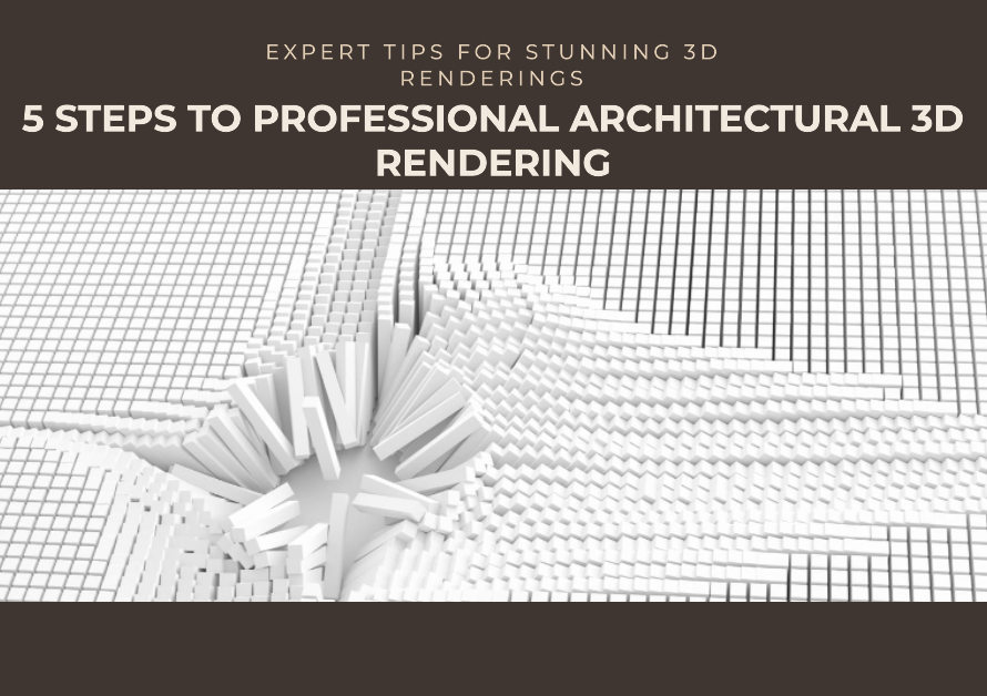 Architectural 3D Rendering 5 Steps Every Professional Should Take