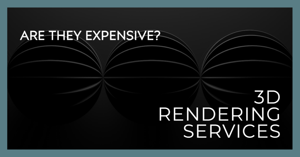 Are 3D Rendering Services Expensive