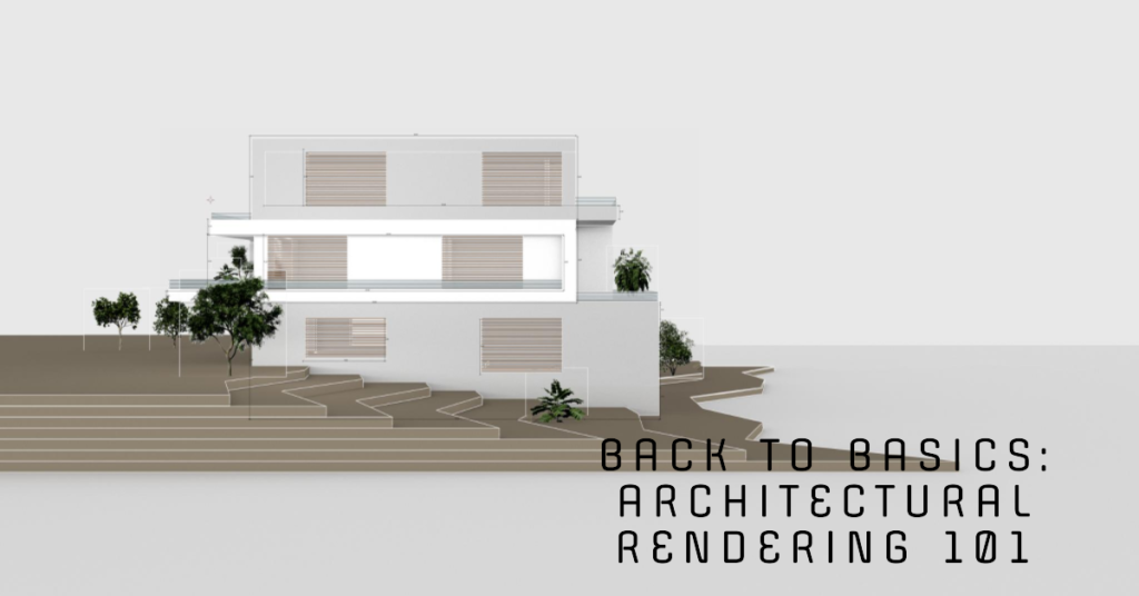  Back To The Basics Architectural Rendering 101