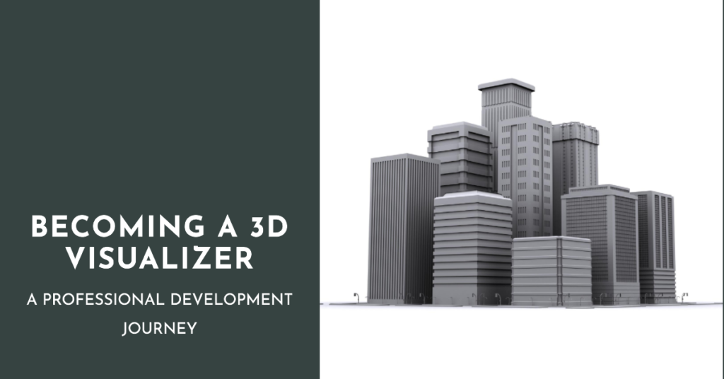  Becoming A 3D Visualizer A Professional Development Journey A From Beginner To A Pro