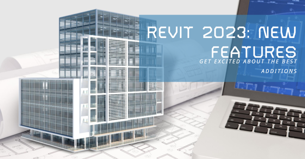 Best New Revit Features To Get Excited About In 2023