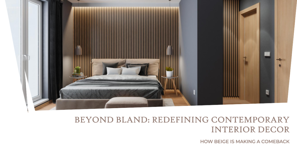 Beyond Bland How Beige Is Redefining Contemporary Interior Decor