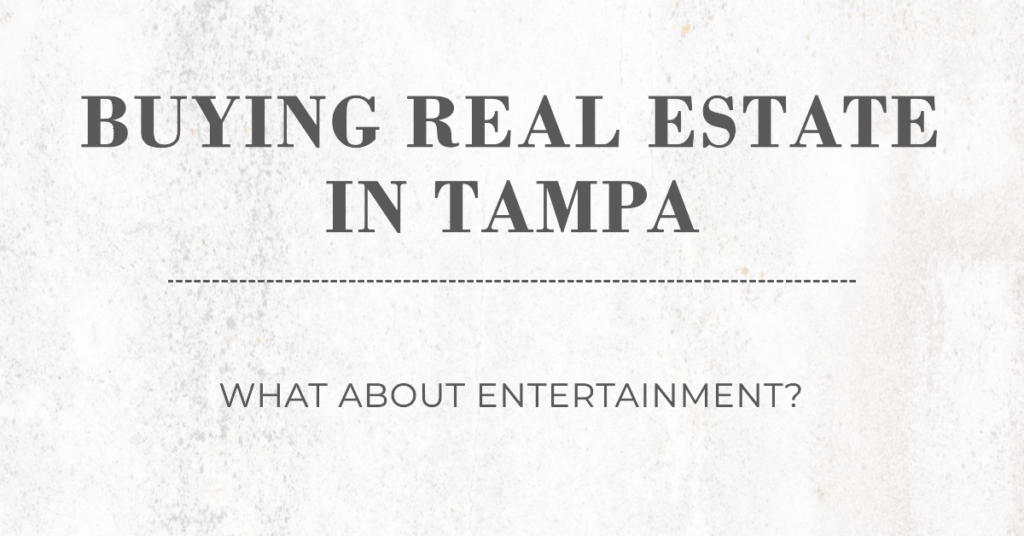 Buying Real Estate In Tampa Florida What About Entertainment