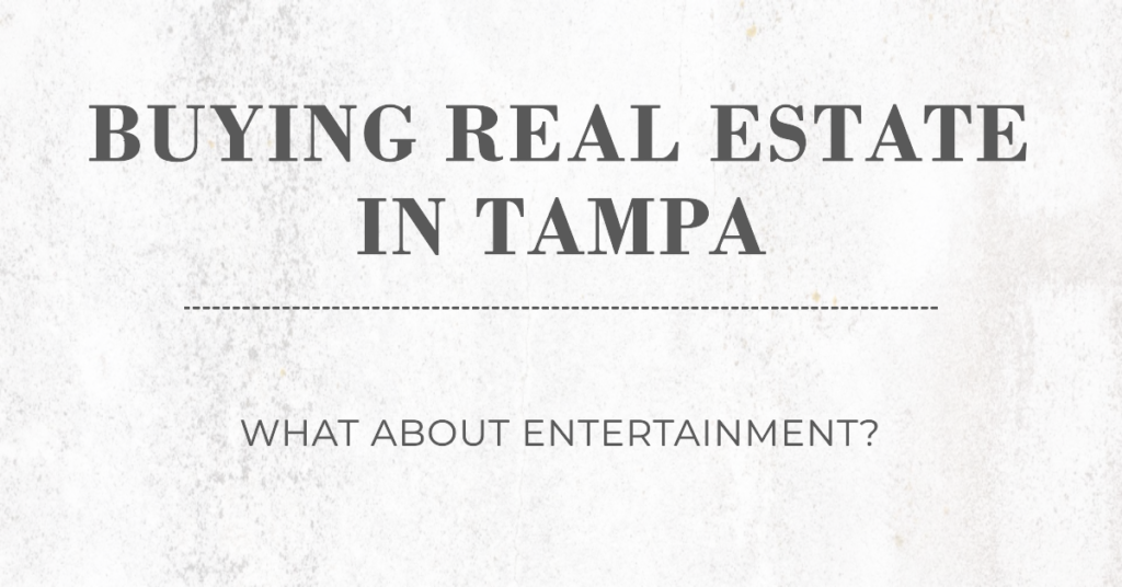  Buying Real Estate In Tampa Florida What About Entertainment