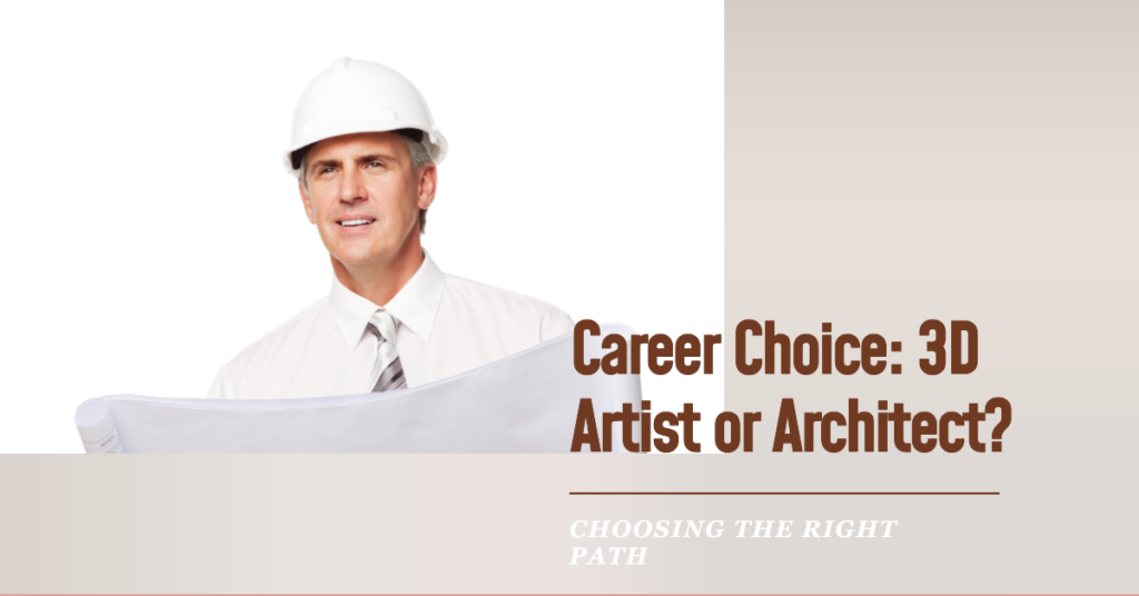 Career Choice 3D Artist Or Architect