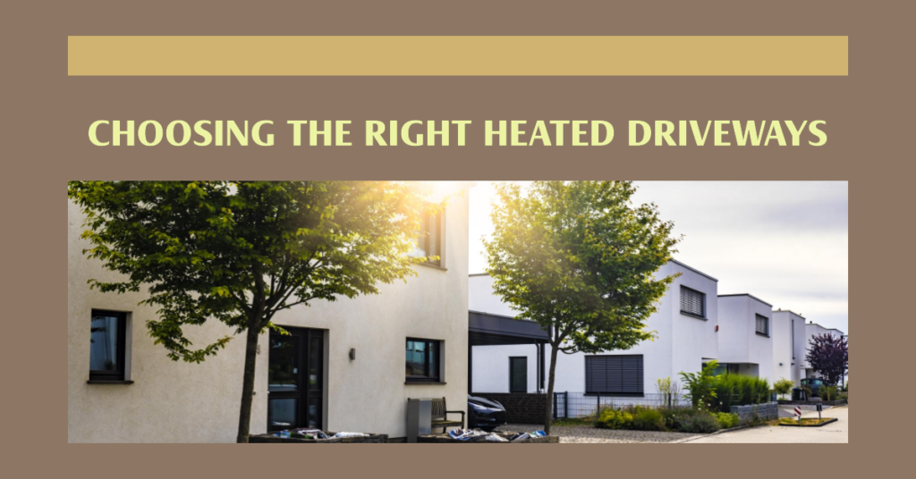 Choosing The Right Heated Driveways For Your Property