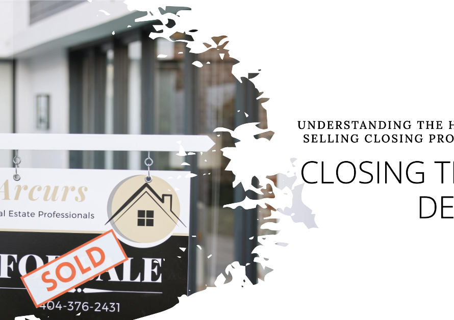 Closing The Deal Understanding The Home Selling Closing Process