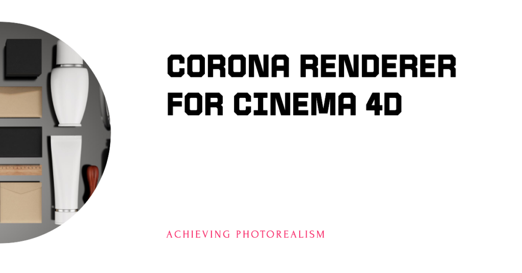 Corona Renderer For Cinema 4D Photorealism For C4D