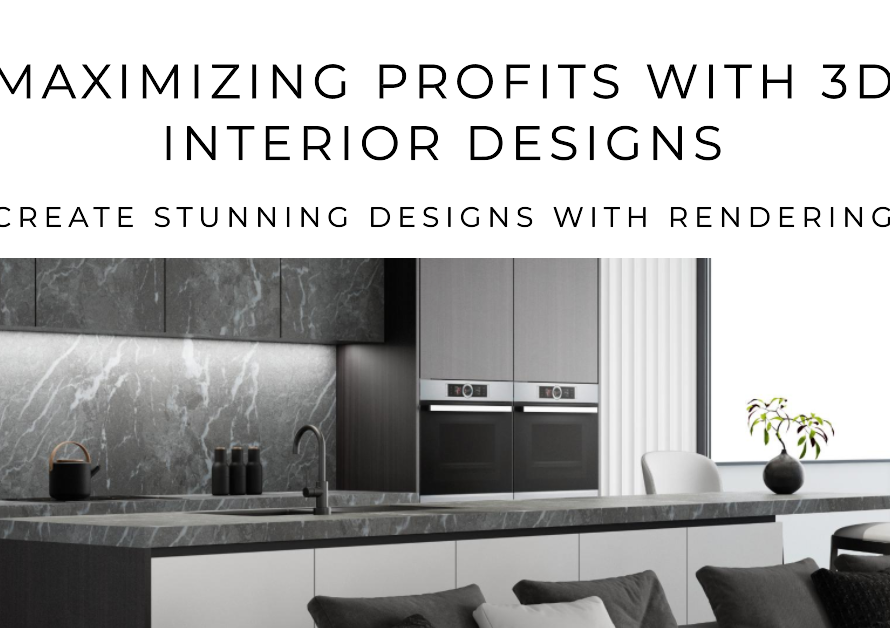 Creating 3D Interior Designs With Rendering For Maximized Profits