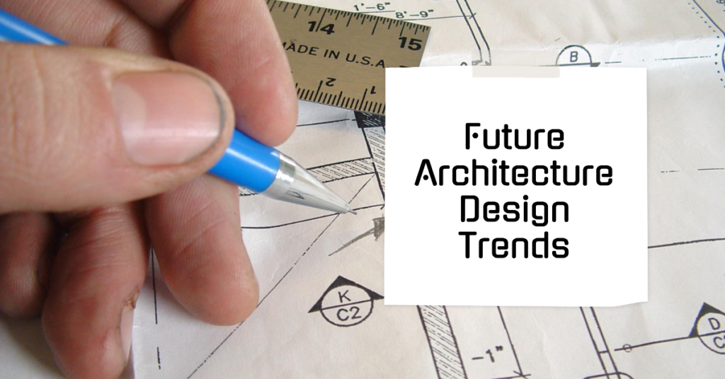 Design Trends Shaping Future Architecture Everything You Need To Learn To Keep Up With The New Tendencies