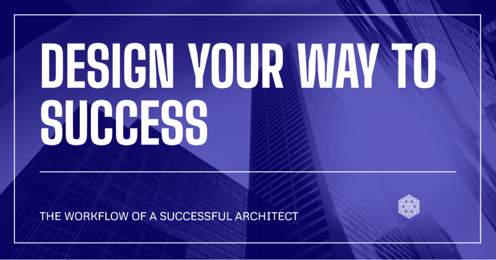 Design Visualize Create The Workflow Of A Successful Architect