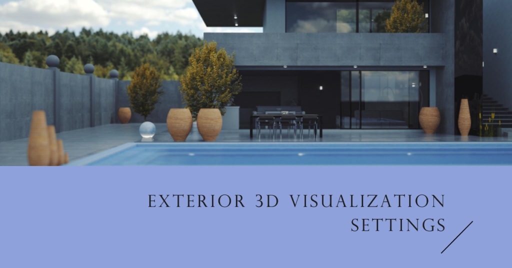 Different Settings You Can Use In Exterior 3D Visualization