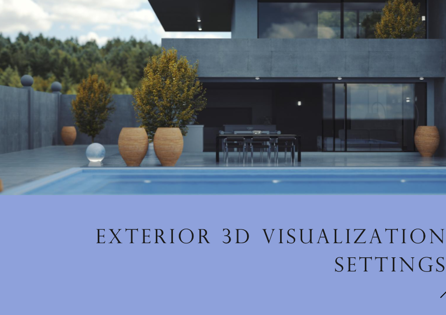 Different Settings You Can Use In Exterior 3D Visualization