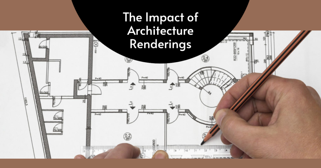 Different Ways Architecture Renderings Impact The Industry