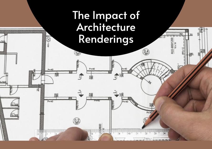 Different Ways Architecture Renderings Impact The Industry