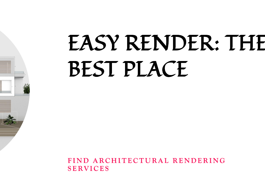 Easy Render The Best Place To Find Architectural Rendering Services