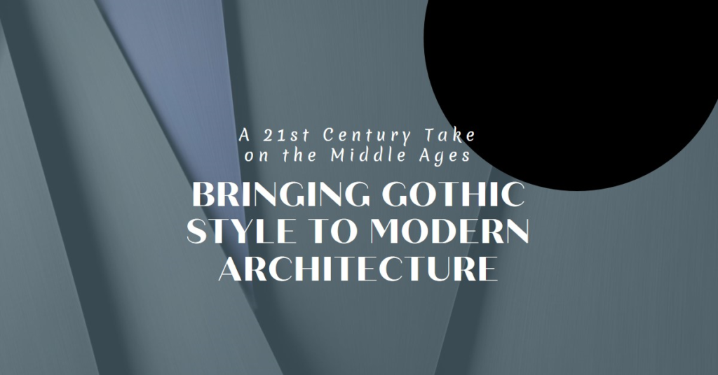  Gothic Style In Modern Architecture Bringing The Middle Ages To The 21St Century