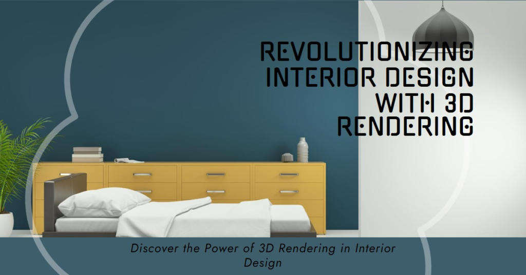  How 3D Rendering Has Revolutionized Interior Design