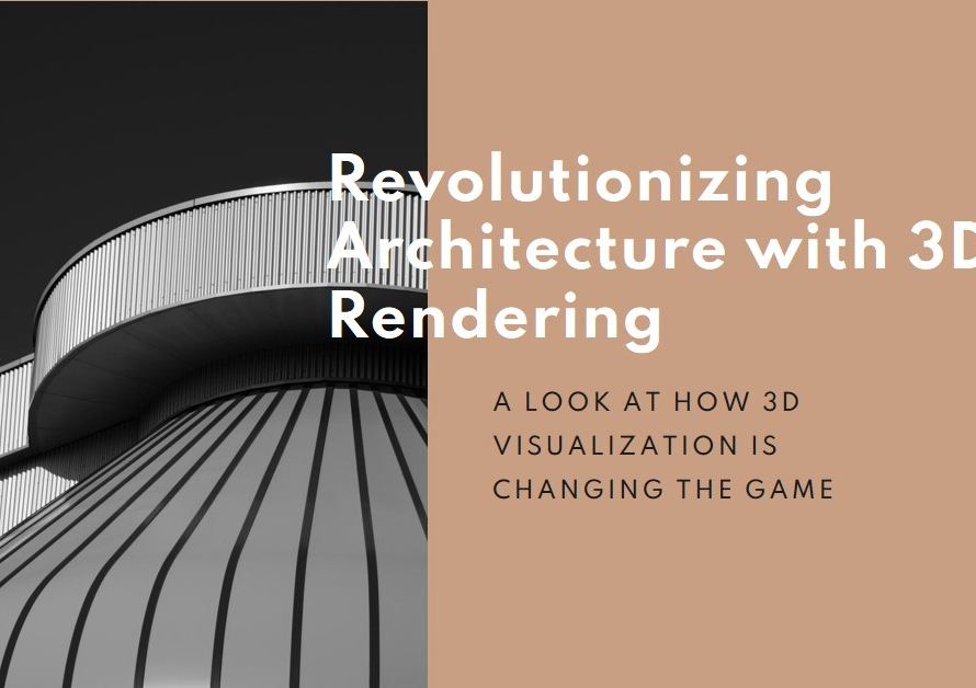 How 3D Rendering Visualization Have Changed The Way Architects Do Their Job