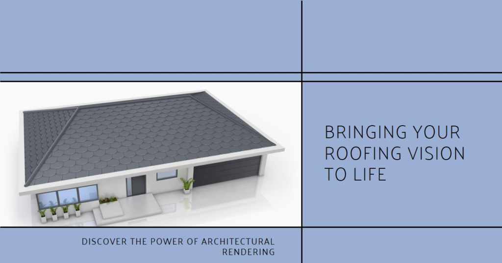 How Architectural Rendering Brings Your Roofing Vision To Life